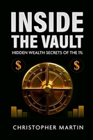 Inside the Vault: Hidden Wealth Secrets of the 1% 130082994X Book Cover