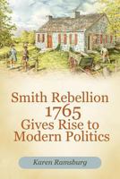 Smith Rebellion 1765 Gives Rise to Modern Politics 1462057810 Book Cover