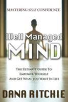 Well Managed Mind: The Ultimate Guide to Empower Yourself & Get What You Want in Life 1684182379 Book Cover