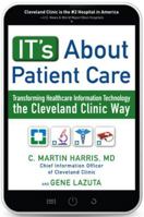 It's about Patient Care: Transforming Healthcare Information Technology the Cleveland Clinic Way 1259642933 Book Cover