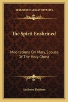 The Spirit Enshrined: Meditations On Mary, Spouse Of The Holy Ghost 1163176206 Book Cover