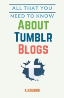 All That You Need to Know About Tumblr Blogs 1393721168 Book Cover