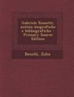 Gabriele Rossetti, Notizie Biografiche E Bibliografiche - Primary Source Edition 1295037467 Book Cover