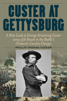 Custer at Gettysburg: A New Look at George Armstrong Custer versus Jeb Stuart in the Battle’s Climactic Cavalry Charges 0811738531 Book Cover