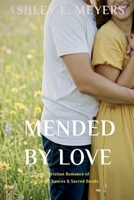 Mended by Love: A Christian Romance of Second Chances & Sacred Bonds B0FG7H4VMX Book Cover
