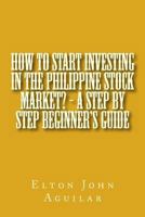 How to Start Investing in the Philippine Stock Market? - A Step by Step Beginner's Guide 1480013854 Book Cover