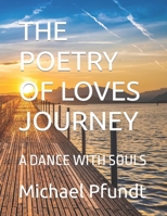THE POETRY OF LOVES JOURNEY: A DANCE WITH SOULS B0CGYY815H Book Cover