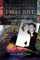 I Was Just Passing Through: ...When the World Changed 147710707X Book Cover