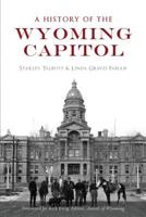 A History of the Wyoming Capitol 1467141615 Book Cover