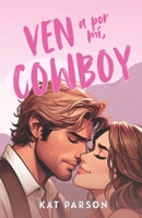 Ven A Por Mí, Cowboy: Los opuestos se atraen en este tórrido romance tejano (Cowboys Del Este De Texas) (Spanish Edition) B0FM783T4R Book Cover