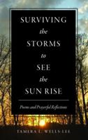 Surviving the Storms to See the Sun Rise: Poems and Prayerful Reflections 0578922789 Book Cover