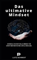 Das ultimative Mindset: Entwickle ein kraftvolles Mindset für sofort mehr Motivation, Erfolg und Glück (German Edition) B08J5HLXJQ Book Cover