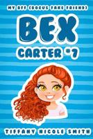 Bex Carter 7: My B.F.F. (Bogus Fake Friend): The Bex Carter Series 1516896807 Book Cover