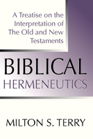 Biblical Hermeneutics: A Treatise on the Interpretation of the Old and New Testament 1610102002 Book Cover