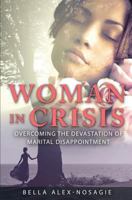 Woman in Crisis Overcoming the Devastation of Marital Disappointment 0692291237 Book Cover