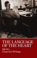 Language of the Heart: Bill W's Grapevine Writings by Bill W. (10-Jun-1905) Hardcover 0933685165 Book Cover
