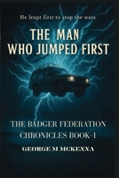 The Man Who Jumped First: An Alternate History Adventure (The Badger Chronicles) B0FH94KJHJ Book Cover