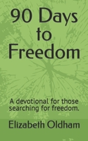 90 Days to Freedom: A devotional for those searching for freedom. B09KN63H31 Book Cover