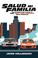 Salud Mi Familia: The Ultimate Fan's Guide to the Fast and Furious Movie Franchise 1734771402 Book Cover