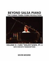 Beyond Salsa Piano: The Cuban Timba Piano Revolution: Volume 9- Ivn "Meln" Lewis, Part 4 1450545661 Book Cover