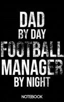 Dad by Day Football Manager by Night Notebook (100 pages) B083XVDV5V Book Cover