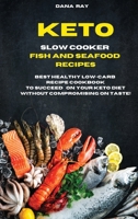 Keto Slow Cooker Fish and Seafood Recipes: Best Healthy LOW-Carb Breakfast Recipe Cookbook to Succeed o Your Keto Diet Without Compromising on Taste! 1802229590 Book Cover