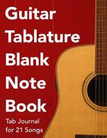 Guitar Tablature Blank Notebook: Blank Tab Manuscript Paper Sheet Music Journal for 21 Songs 1494425718 Book Cover