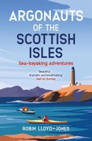 Argonauts of the Scottish Isles: Sea-kayaking Adventures 1780277059 Book Cover