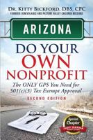 ARIZONA Do Your Own Nonprofit: The Only GPS You Need for 501c3 Tax Exempt Approval 1633080064 Book Cover