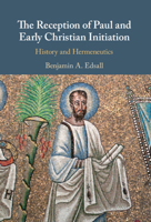 The Reception of Paul and Early Christian Initiation: History and Hermeneutics 1108471315 Book Cover