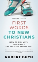 First Words to New Christians : How to Run with Endurance the Race Set Before You 1622455312 Book Cover