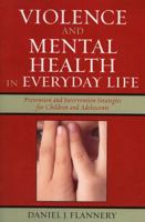 Violence and Mental Health in Everyday Life: Prevention and Intervention Strategies for Children and Adolescents (Violence Prevention and Policy) 0759104921 Book Cover