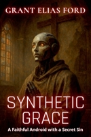 Synthetic Grace: A Faithful Android with a Secret Sin (Neon Shards) B0FB56KGPB Book Cover
