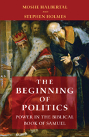The Beginning of Politics: Power in the Biblical Book of Samuel 0691191689 Book Cover
