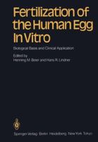 Fertilization of the Human Egg In Vitro: Biological Basis and Clinical Application 3642688020 Book Cover