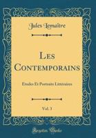 Les Contemporains: Etudes Et Portraits Literaires; Tome 3 151169131X Book Cover