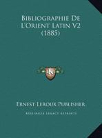 Bibliographie De L'Orient Latin V2 (1885) 1160325073 Book Cover