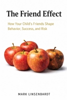The Friend Effect: How Your Child's Friends Shape Behavior, Success, and Risk B0H5VXJQ5C Book Cover