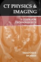 CT Physics & Imaging: a Guide for Technologists 1732430500 Book Cover