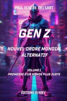 Gen Z - Nouvel Ordre Mondial Alternatif - Volume 1: Promesse d'un monde plus juste (French Edition) B0H2XH8V3Y Book Cover