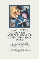 Navigating Augmentative and Alternative Communication (AAC): A Parent’s Guide to Empowering your child through Communication B0G5TG5R5G Book Cover