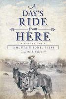 A Day's Ride from Here, Volume I: Mountain Home, Texas 1609493931 Book Cover