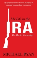 My Life in the IRA: The Border Campaign 1781175187 Book Cover