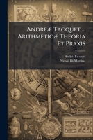 Andreæ Tacquet ... Arithmeticæ Theoria Et Praxis 1289723095 Book Cover
