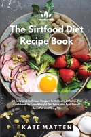 The Sirtfood Diet Recipe Book: 50 Easy and Delicious Recipes to Activate Sirtuins. The Cookbook to Lose Weight Get Lean and Feel Great! Burn Fat and Stay Fit. 1801880638 Book Cover