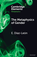 The Metaphysics of Gender (Elements in Metaphysics) 1009264192 Book Cover