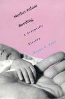 Mother-Infant Bonding: A Scientific Fiction 0300060513 Book Cover