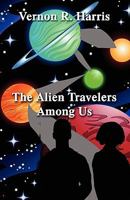 The Alien Travelers Among Us 1456069454 Book Cover