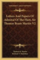 Letters And Papers Of Admiral Of The Fleet, Sir Thomas Byam Martin V2 1163246964 Book Cover