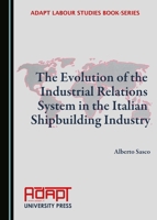 The Evolution of the Industrial Relations System in the Italian Shipbuilding Industry 1527500055 Book Cover